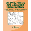 Cute Wild Animals And Birds Adult Colouring Book: A Variety Of Wildlife Images For Your Own Creativity - Paperback