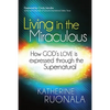 Living in the Miraculous: How God's Love Is Expressed Through the Supernatural - Paperback