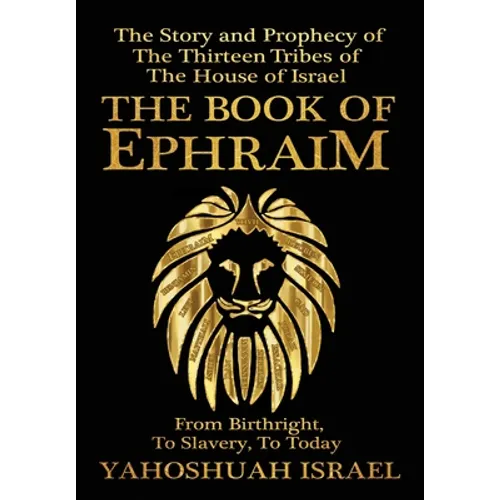 The Book of Ephraim: The Story and Prophecy of the Thirteen Tribes of the House of Israel - Hardcover