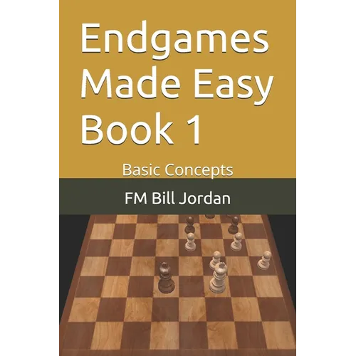 Endgames Made Easy Book 1: Basic Concepts - Paperback