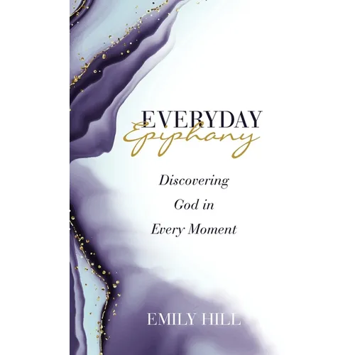 Everyday Epiphany: Discovering God in Every Moment - Hardcover