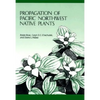 Propagation of Pacific Northwest Native Plants - Paperback