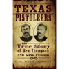 Texas Pistoleers: The True Story of Ben Thompson and King Fisher - Hardcover
