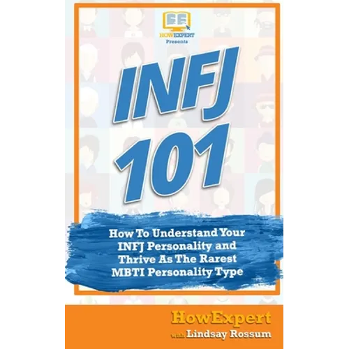 Infj 101: How to Understand Your INFJ Personality and Thrive as the Rarest MBTI Personality Type - Paperback