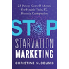 Stop Starvation Marketing: 23 Power Growth Moves for Health Tech, IT, Biotech Companies - Paperback