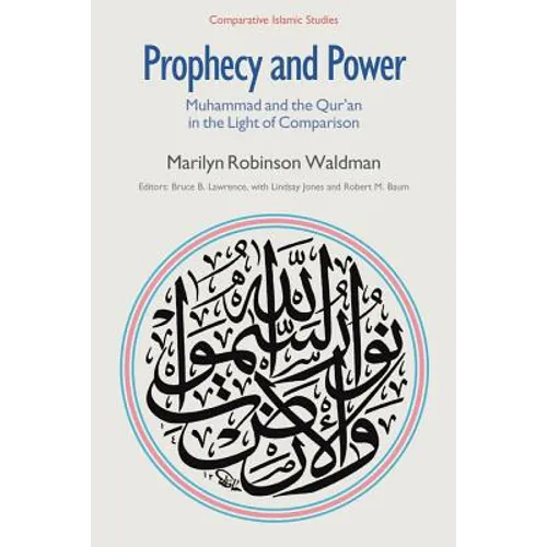 Prophecy and Power: Muhammad and the Qur'an in the Light of Comparison - Paperback