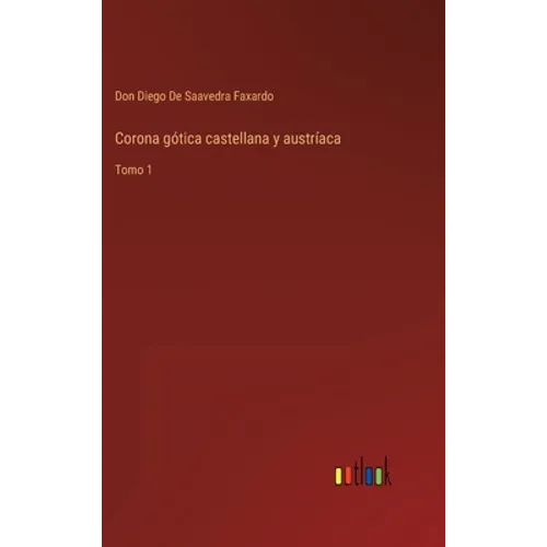Corona gótica castellana y austríaca: Tomo 1 - Hardcover