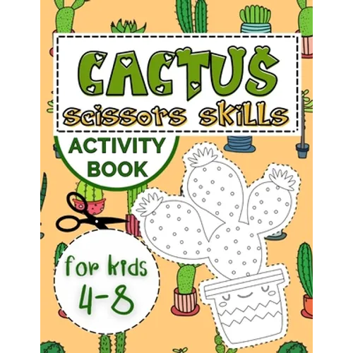 Cactus Scissors Skills Book for Kids 4-8: Coloring Book with Cutting and Pasting Practice for Fun and Learning Hand Skills - Paperback