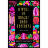 A Wall of Bright Dead Feathers: Stories - Paperback