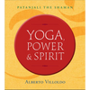 Yoga, Power & Spirit: Patanjali the Shaman - Paperback