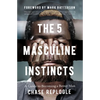The 5 Masculine Instincts: A Guide to Becoming a Better Man - Paperback