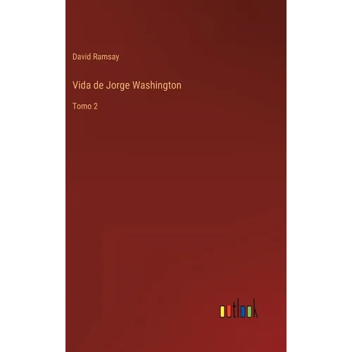 Vida de Jorge Washington: Tomo 2 - Hardcover
