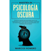 Maestría en Psicología Oscura: Domina los secretos de la psicología oscura y sus fundamentos como el arte de leer a la gente, las técnicas de manipula - Paperback