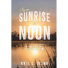 From Sunrise to Noon: My CPR Story and a Collection of Poems - Paperback