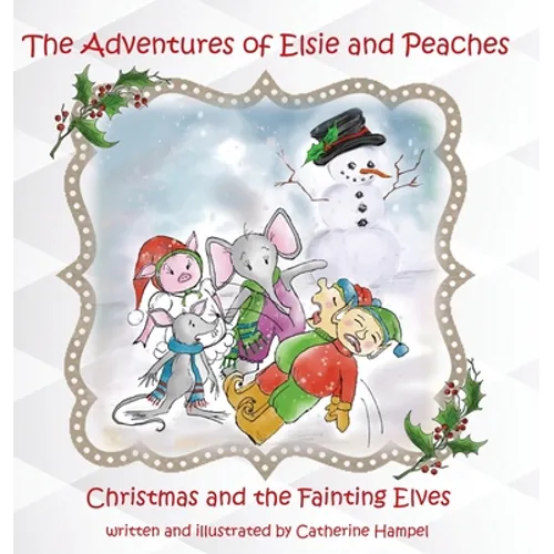 The Adventures of Elsie and Peaches: Christmas and the Fainting Elves - Hardcover