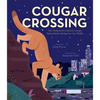 Cougar Crossing: How Hollywood's Celebrity Cougar Helped Build a Bridge for City Wildlife - Hardcover