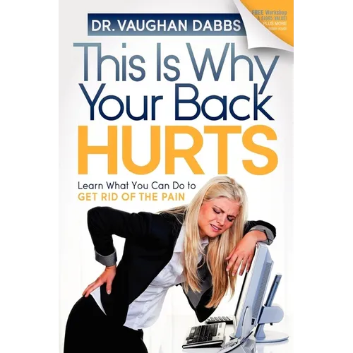 This Is Why Your Back Hurts: Learn What You Can Do to Get Rid of the Pain - Paperback