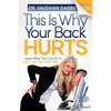This Is Why Your Back Hurts: Learn What You Can Do to Get Rid of the Pain - Paperback