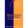 Regarding Children: A New Respect for Childhood and Families - Paperback