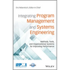 Integrating Program Management and Systems Engineering: Methods, Tools, and Organizational Systems for Improving Performance - Hardcover