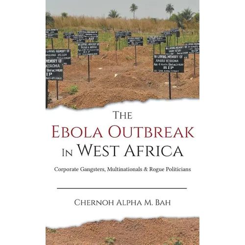 The Ebola Outbreak in West Africa: Corporate Gangsters, Multinationals, and Rogue Politicians - Hardcover