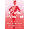 Becoming Spectacular: The Rhythm of Resilience from the First African American Rockette - Hardcover