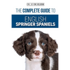 The Complete Guide to English Springer Spaniels: Learn the Basics of Training, Nutrition, Recall, Hunting, Grooming, Health Care and more - Paperback