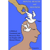 Mental Health and Holiness: A Biblical Treatment and Recovery Plan for People with Mental Illness - Paperback