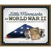 Little Minnesota in World War II: The Stories Behind 140 Fallen Heroes from Minnesota's Littlest Towns - Paperback