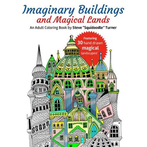 Imaginary Buildings and Magical Lands: Fantastic Forests, Landscapes, Castles and Doodled Cities to Color - Paperback