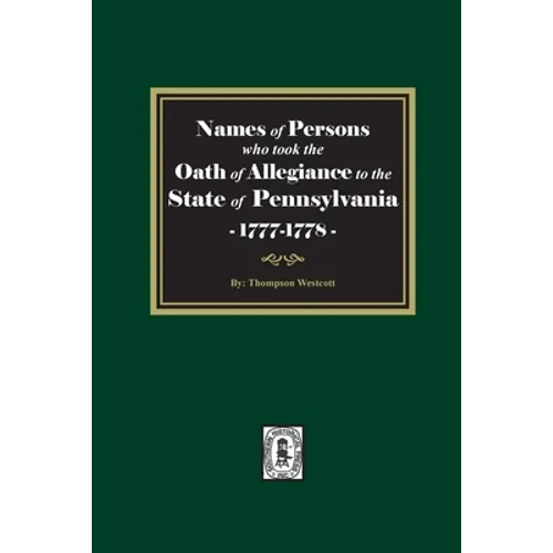 Names of Persons who took the Oath of Allegiance to the State of Pennsylvania between the years 1777 and 1789 - Paperback