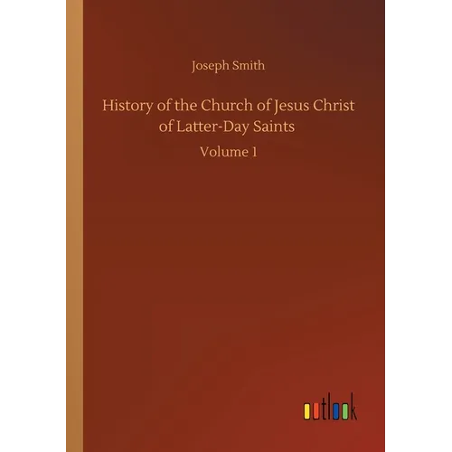 History of the Church of Jesus Christ of Latter-Day Saints: Volume 1 - Paperback
