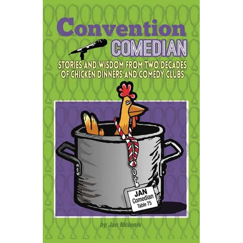 Convention Comedian: Stories and Wisdom from Two Decades of Chicken Dinners and Comedy Clubs - Paperback