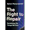 The Right to Repair: Reclaiming the Things We Own - Hardcover