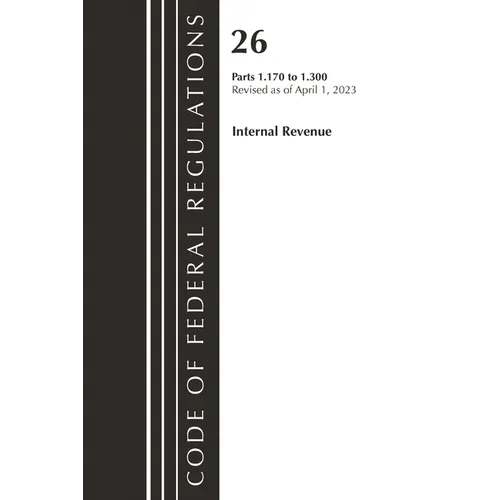 Code of Federal Regulations, Title 26 Internal Revenue 1.170-1.300, 2023 - Paperback