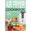 Air Fryer Cookbook: 200 Amazing & Delicious Air Fryer Recipes Book - Paperback