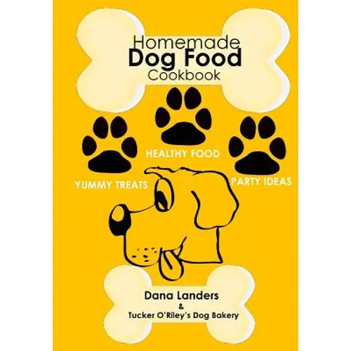 Homemade Dog Food Cookbook: Nutritious Dog Food Recipe Book: Healthy Easy Homemade Dog Food and Treat Recipes - Paperback