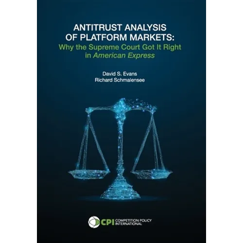 Antitrust Analysis of Platform Markets: Why the Supreme Court Got It Right in American Express - Hardcover