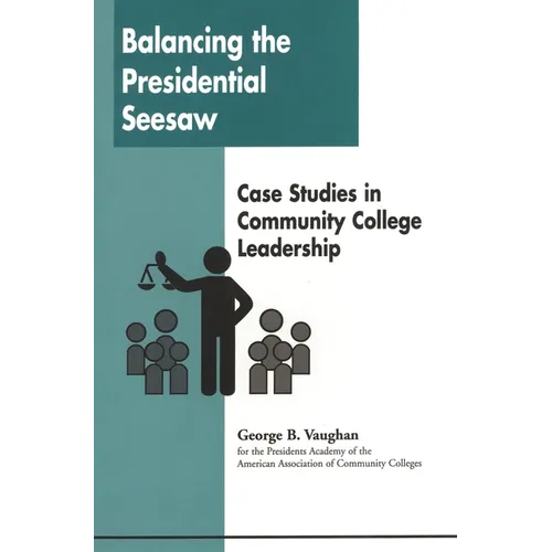 Balancing the Presidential Seesaw: Case Studies in Community College Leadership - Paperback