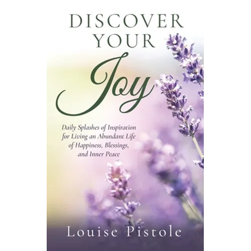 Discover Your Joy: Daily Splashes of Inspiration for Living an Abundant Life of Happiness, Blessings, and Inner Peace - Paperback
