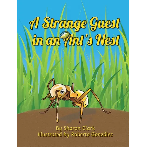 A Strange Guest in an Ant's Nest: A Children's Nature Picture Book, a Fun Ant Story That Kids Will Love - Hardcover