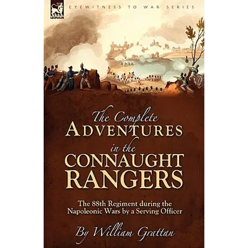 The Complete Adventures in the Connaught Rangers: the 88th Regiment during the Napoleonic Wars by a Serving Officer - Hardcover