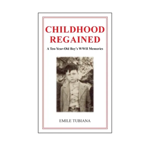 CHILDHOOD REGAINED A Ten-Year-Old Boy's WWII Memories - Paperback