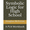 Symbolic Logic for High School: A PLN Workbook - Paperback