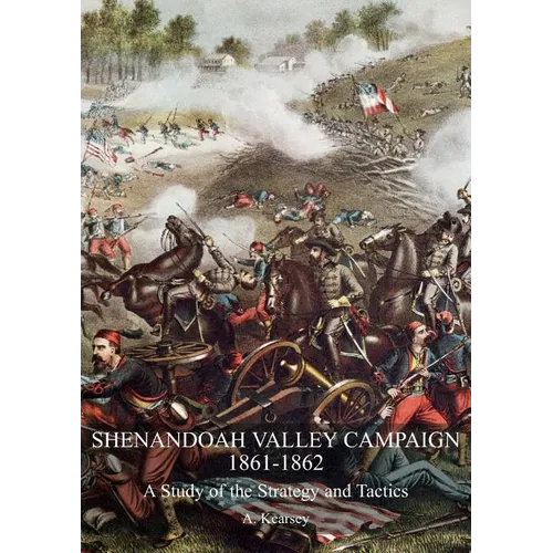 Shenandoah Valley Campaign 1861-1862: A Study Of The Strategy And Tactics - Paperback