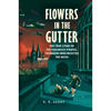 Flowers in the Gutter: The True Story of the Edelweiss Pirates, Teenagers Who Resisted the Nazis - Hardcover