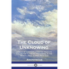 The Cloud of Unknowing: A Book of Contemplation the Which Is Called the Cloud of Unknowing, in the Which a Soul is Oned With God - Paperback