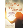 He Called Her Beloved: Discovering Genuine Love in the Midst of Brokenness - Paperback