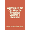 Writngs Of An Old Apache Preacher Volume 1 Revised - Paperback