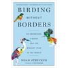 Birding Without Borders: An Obsession, a Quest, and the Biggest Year in the World - Paperback